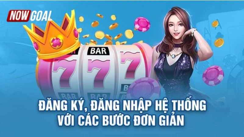 Các bước đăng ký NOWGOAL chuẩn xác hiện nay