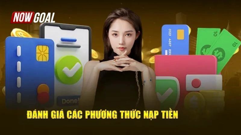 Điểm danh phương thức nạp tiền Nowgoal uy tín