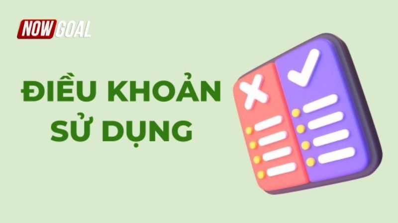 Điều khoản sử dụng NOWGOAL quy định những gì